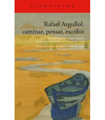 RAFAEL ARGULLOL: CAMINAR PENSAR ESCRIBIR
