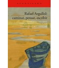 RAFAEL ARGULLOL: CAMINAR PENSAR ESCRIBIR