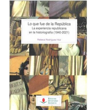 LO QUE FUE DE LA REPUBLICA. LA EXPERIENCIA REPUBLICANA EN LA HISTORIOG