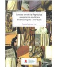 LO QUE FUE DE LA REPUBLICA. LA EXPERIENCIA REPUBLICANA EN LA HISTORIOG