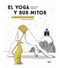 EL YOGA Y SUS MITOS - 45 HISTORIAS DE ASANAS