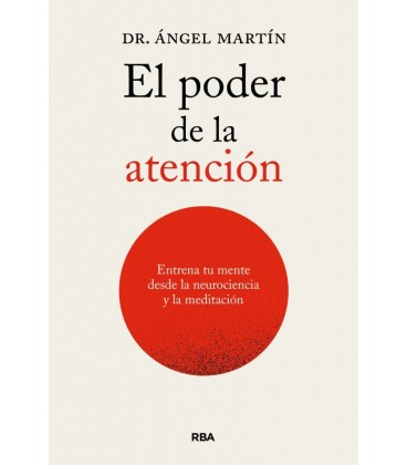PODER DE LA ATENCION. ENTRENA TU MENTE DESDE LAS NEUROCIENCIAS Y LA ME