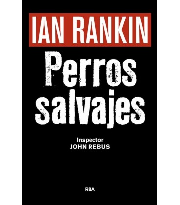 PERROS SALVAJES (PREMIO RBA DE NOVELA NEGRA 2016) (JOHN REBUS 20)