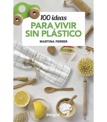 100 IDEAS PARA VIVIR SIN PLASTICO