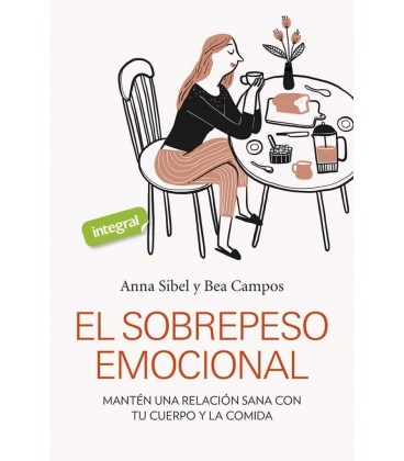 EL SOBREPESO EMOCIONAL - MANTEN UNA RELACION SANA CON TU CUERPO Y