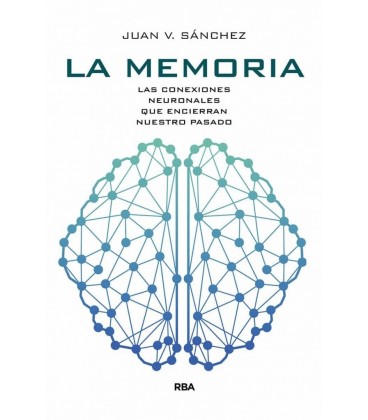 MEMORIA LA - LAS CONEXIONES NEURONALES QUE ENCIERRAN NUESTRO PAS