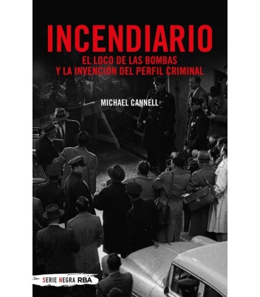 INCENDIARIO - EL LOCO DE LAS BOMBAS Y LA INVENCION DEL PERFIL CRI