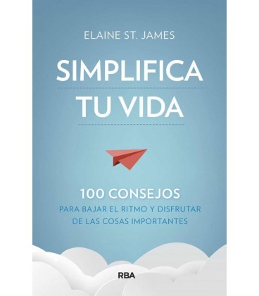 SIMPLIFICA TU VIDA - 100 CONSEJOS PARA BAJAR EL RITMO Y DISFRUTAR