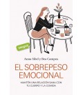 EL SOBREPESO EMOCIONAL - MANTEN UNA RELACION SANA CON TU CUERPO Y