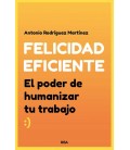 FELICIDAD EFICIENTE. - EL PODER DE HUMANIZAR TU TRABAJO