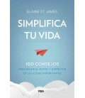 SIMPLIFICA TU VIDA - 100 CONSEJOS PARA BAJAR EL RITMO Y DISFRUTAR