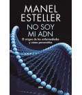 NO SOY MI ADN. EL ORIGEN DE LAS ENFERMEDADES Y COMO PREVENIRLAS