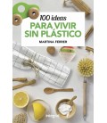 100 IDEAS PARA VIVIR SIN PLASTICO