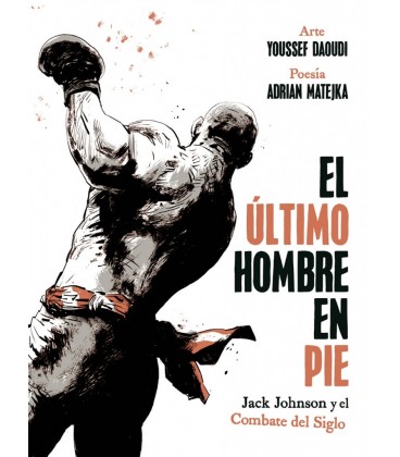 EL ULTIMO HOMBRE EN PIE: JACK JOHNSON Y EL COMBATE DEL SIGLO