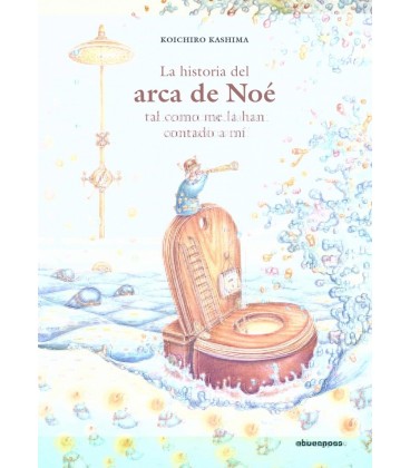 LA HISTORIA DEL ARCA DE NOE TAL COMO ME LA HAN CONTADO A MI