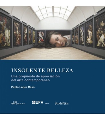 INSOLENTE BELLEZA. UNA PROPUESTA DE APRECIACION DEL ARTE CONTEMPORANEO