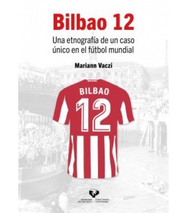 BILBAO 12. UNA ETNOGRAFIA DE UN CASO UNICO EN EL FUTBOL MUNDIAL