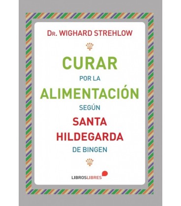 CURAR POR LA ALIMENTACION SEGUN SANTA HILDEGARDA DE BINGEN