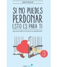 SI NO PUEDES PERDONAR