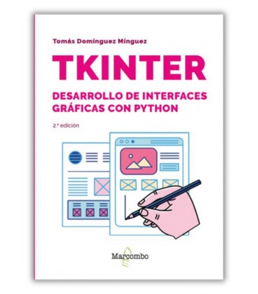 TKINTER. DESARROLLO DE INTERFACES GRAFICAS CON PYTHON - 2.ª EDICION