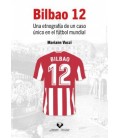 BILBAO 12. UNA ETNOGRAFIA DE UN CASO UNICO EN EL FUTBOL MUNDIAL