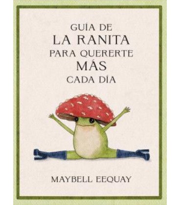 GUIA DE LA RANITA PARA QUERERTE MAS CADA DIA