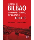 HISTORIAS DE BILBAO EN COMPAÑIA DE REYES, REPUBLICAS Y EL ATHLETIC