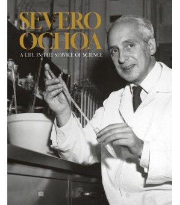 SEVERO OCHOA : A LIFE IN THE SERVICE OF SCIENCE