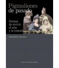PIGMALIONES DE PASADO. FORMAS DE REVIVIR EL ARTE Y LA HISTORIA
