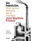 SIN TRANSICION. UNA NUEVA HISTORIA DE LA ENERGIA