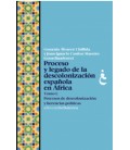 PROCESO Y LEGADO DE LA DESCOLONIZACION ESPAÑOLA EN AFRICA. TOMO I