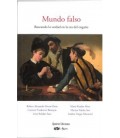 MUNDO FALSO. BUSCANDO LA VERDAD EN LA ERA DEL ENGANO