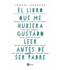 EL LIBRO QUE ME HUBIERA GUSTADO LEER ANTES DE SER PADRE