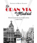 LA GRAN VIA DE MADRID HISTORIA SOCIAL DE UNA CIUDAD EXTINTA (1860-193