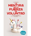 MENTIRA DE LA FUERZA DE VOLUNTAD, LA