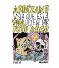 ABRAZAME HASTA QUE ESTA VIDA DEJE DE DAR PUTO ASCO (RUSTICA)