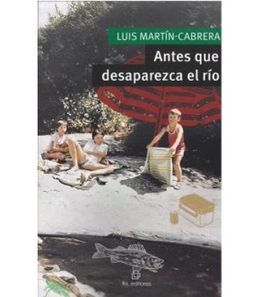 ANTES QUE DESAPAREZCA EL RIO