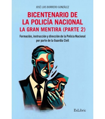 BICENTENARIO DE LA POLICIA NACIONAL. LA GRAN MENTIRA. PARTE 2