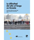 LA DIFICULTAD DEL ALTO EL FUEGO EN UCRANIA