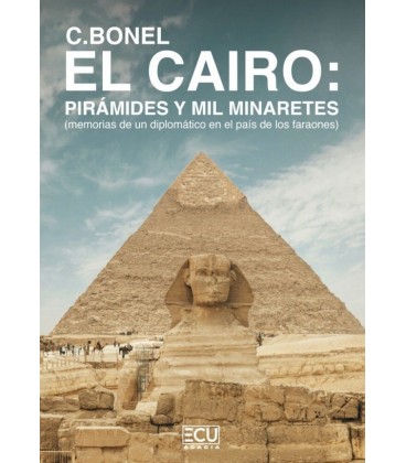 EL CAIRO: PIRAMIDES Y MIL MINARETES (MEMORIAS DE UN DIPLOMATICO EN EL