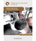 CORTE Y MECANIZADO DE TUBERIAS. FMEC0108 - FABRICACION Y MONTAJE DE IN