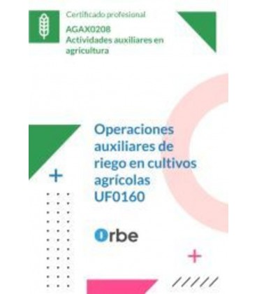 OPERACIONES AUXILIARES DE RIEGO EN CULTIVOS AGRICOLAS MF0518 1 - AGAX0