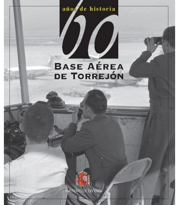 BASE AEREA DE TORREJON. 60 ANOS DE HISTORIA.
