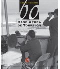 BASE AEREA DE TORREJON. 60 ANOS DE HISTORIA.