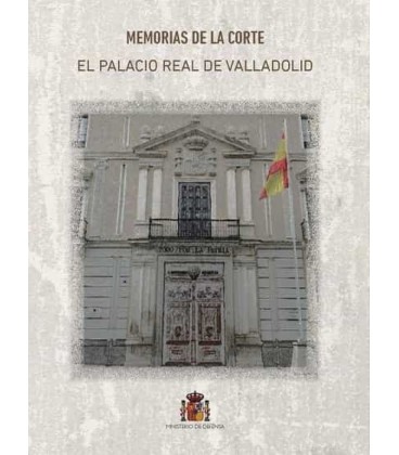 MEMORIAS DE LA CORTE. EL PALACIO REAL DE VALLADOLID.