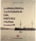 ARMADA ESPANOLA Y LA FOTOGRAFIA EN CUBA, PUERTO RICO Y FILIPINAS, LA