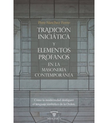 TRADICION INICIATICA Y ELEMENTOS PROFANOS EN LA MASONERIA CONTEMPORANE