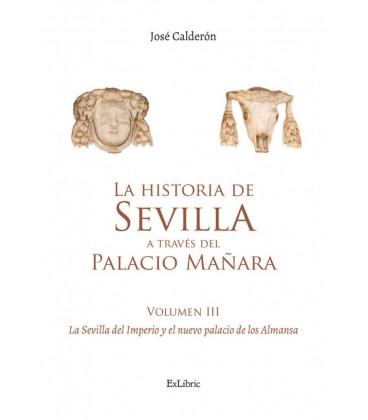 LA HISTORIA DE SEVILLA A TRAVES DEL PALACIO MANARA (VOLUMEN III). LA S