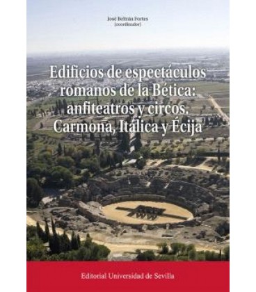 EDIFICIOS DE ESPECTACULOS ROMANOS DE LA BETICA: ANFITEATROS Y CIRCOS.