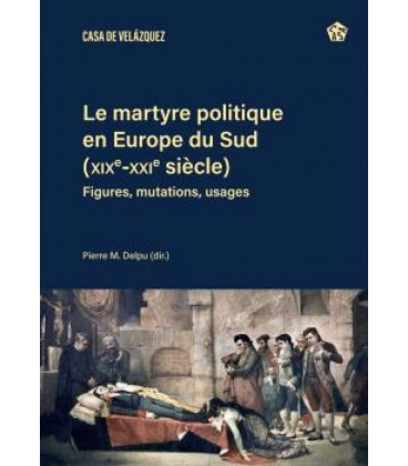 LE MARTYRE POLITIQUE EN EUROPE DU SUD (XIXE-XXIE SIECLES)